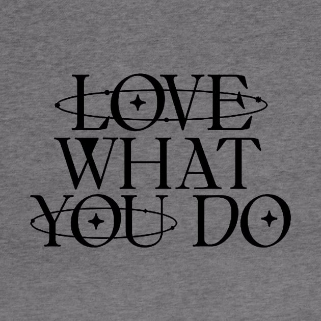 Love what you do by Qwerty